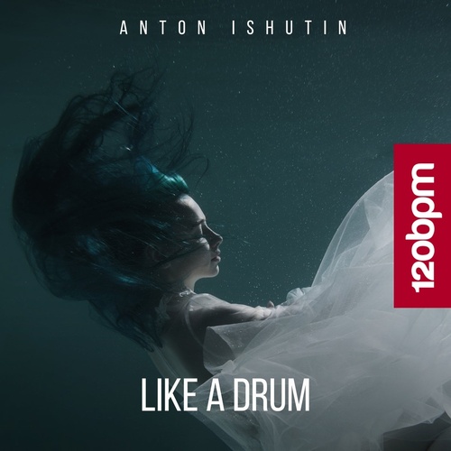 Anton Ishutin - Like a Drum [120BPM036]